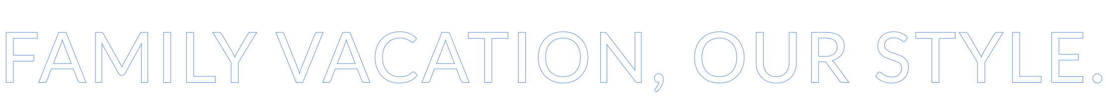 Family Vacation, Our Style.